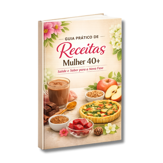 Guia Prático de Receitas Mulher 40+ Receitas funcionais para a nova fase do corpo feminino
